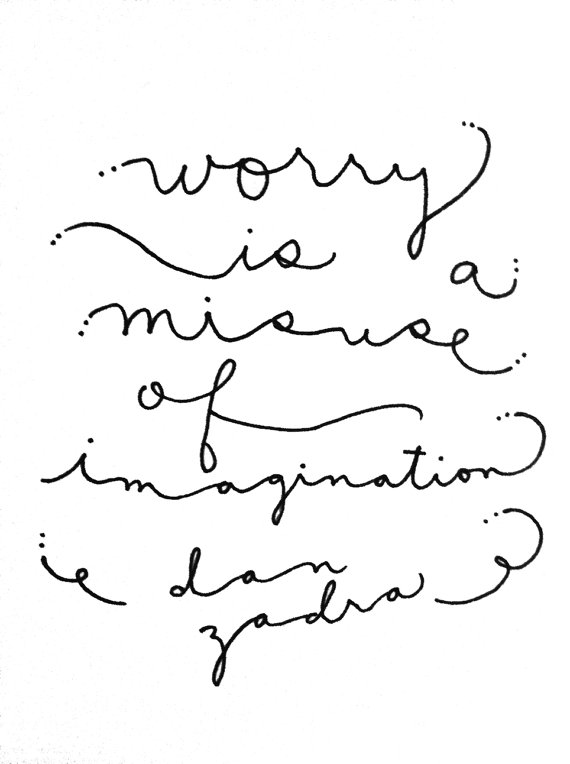 Worry is a Misuse of Your Imagination || Quote by Dan Zadra, print by Roaring Softly Illustration via Etsy