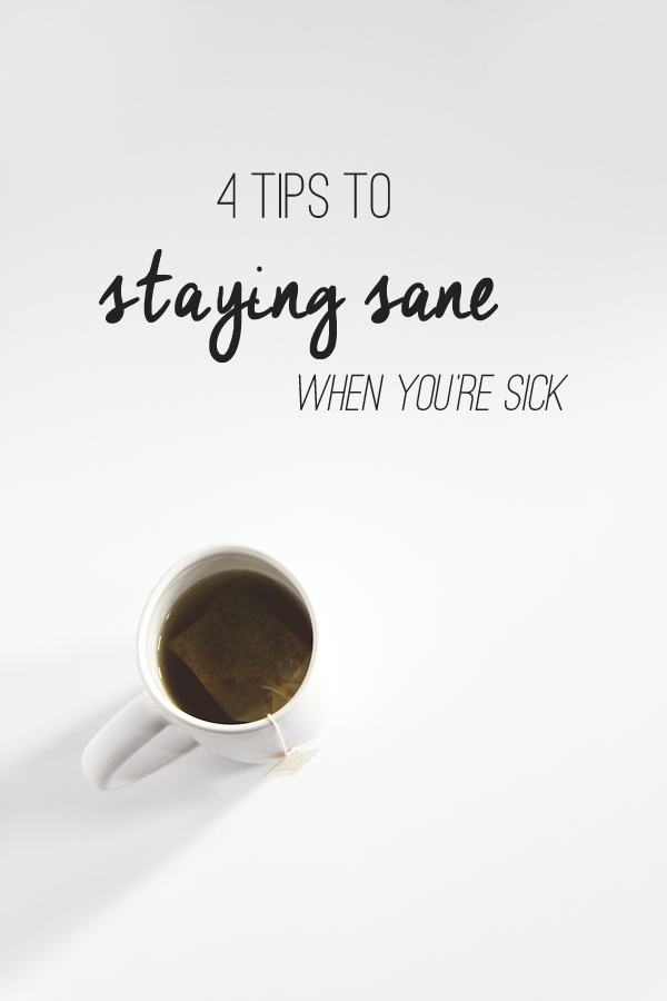 4 Tips to Staying Sane When You're Sick // Idle Hands Awake
